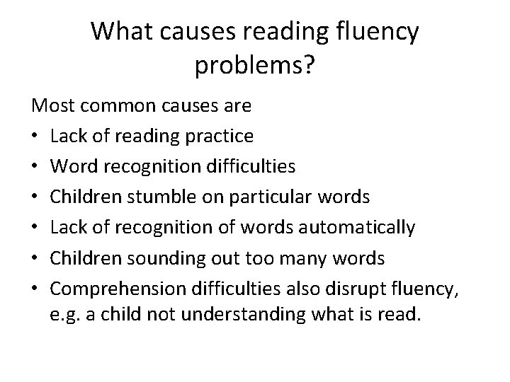 What causes reading fluency problems? Most common causes are • Lack of reading practice