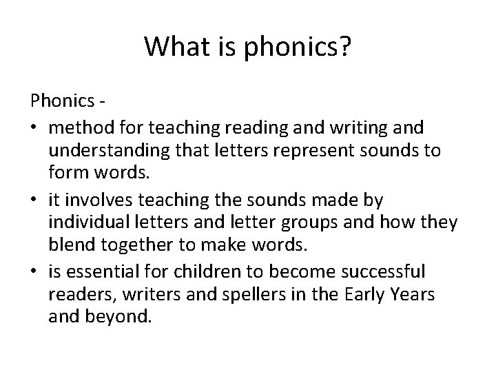 What is phonics? Phonics • method for teaching reading and writing and understanding that