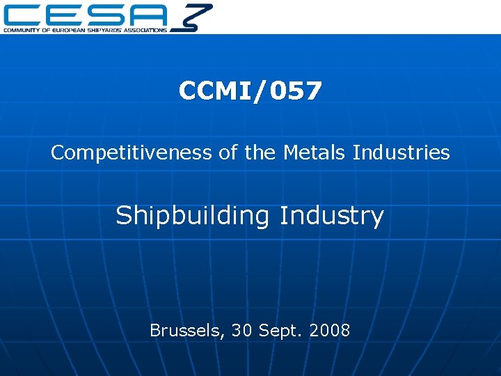 CCMI/057 Competitiveness of the Metals Industries Shipbuilding Industry Brussels, 30 Sept. 2008 