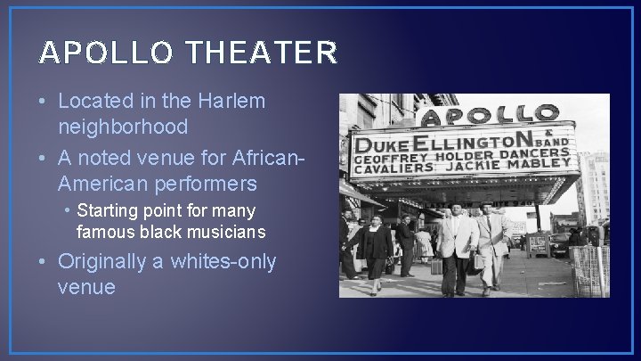 APOLLO THEATER • Located in the Harlem neighborhood • A noted venue for African.