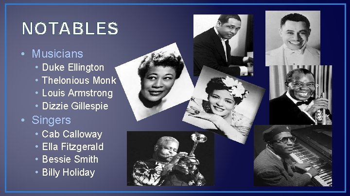 NOTABLES • Musicians • • Duke Ellington Thelonious Monk Louis Armstrong Dizzie Gillespie •