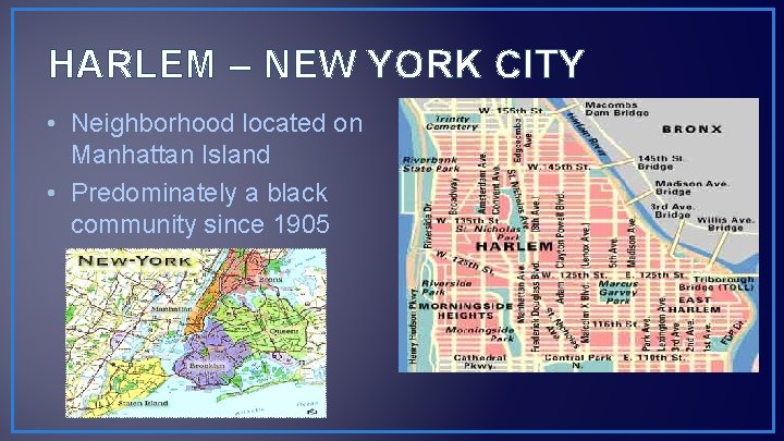 HARLEM – NEW YORK CITY • Neighborhood located on Manhattan Island • Predominately a