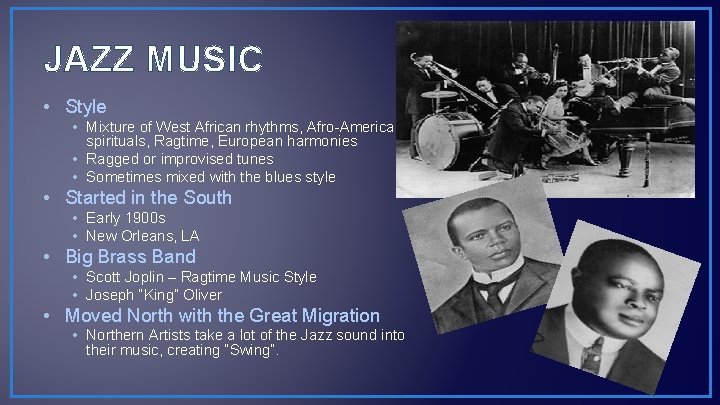 JAZZ MUSIC • Style • Mixture of West African rhythms, Afro-American spirituals, Ragtime, European