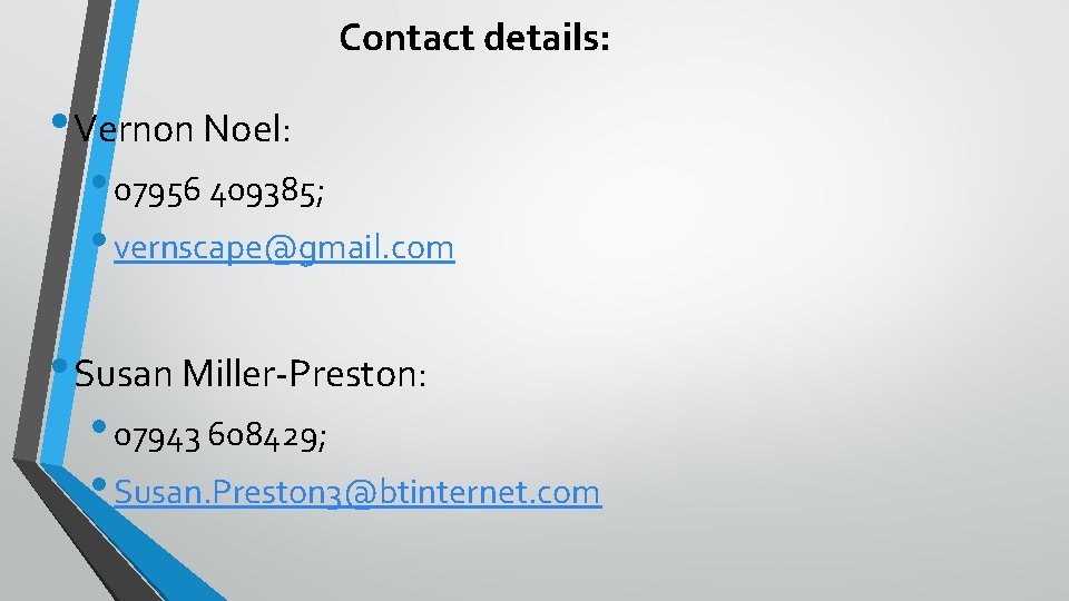 Contact details: • Vernon Noel: • 07956 409385; • vernscape@gmail. com • Susan Miller-Preston: