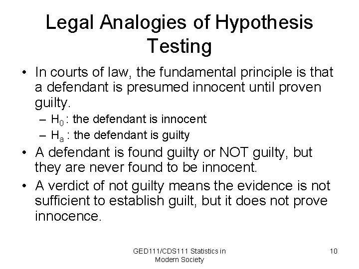 Legal Analogies of Hypothesis Testing • In courts of law, the fundamental principle is