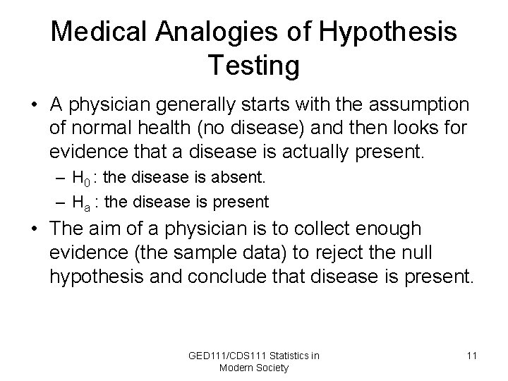 Medical Analogies of Hypothesis Testing • A physician generally starts with the assumption of