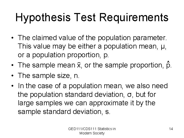 Hypothesis Test Requirements • The claimed value of the population parameter. This value may