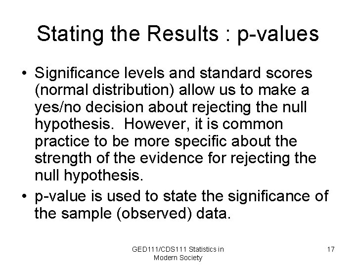 Stating the Results : p-values • Significance levels and standard scores (normal distribution) allow