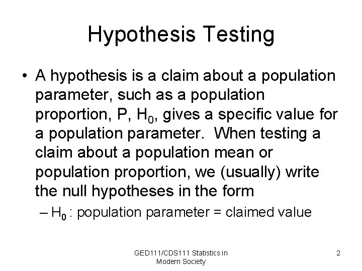 Hypothesis Testing • A hypothesis is a claim about a population parameter, such as