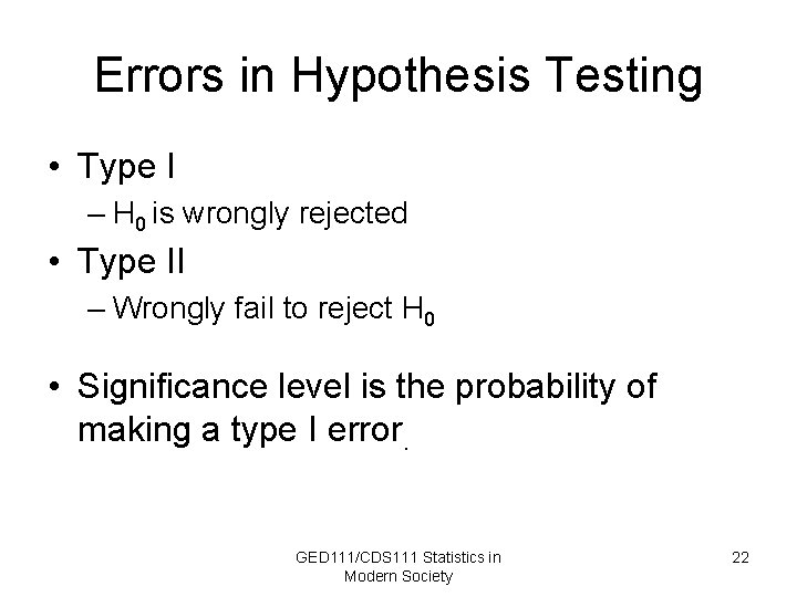 Errors in Hypothesis Testing • Type I – H 0 is wrongly rejected •