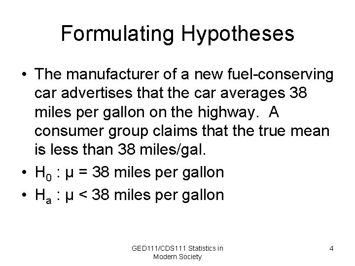 Formulating Hypotheses • The manufacturer of a new fuel-conserving car advertises that the car