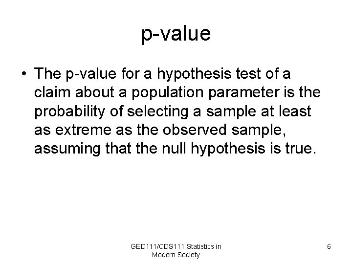 p-value • The p-value for a hypothesis test of a claim about a population