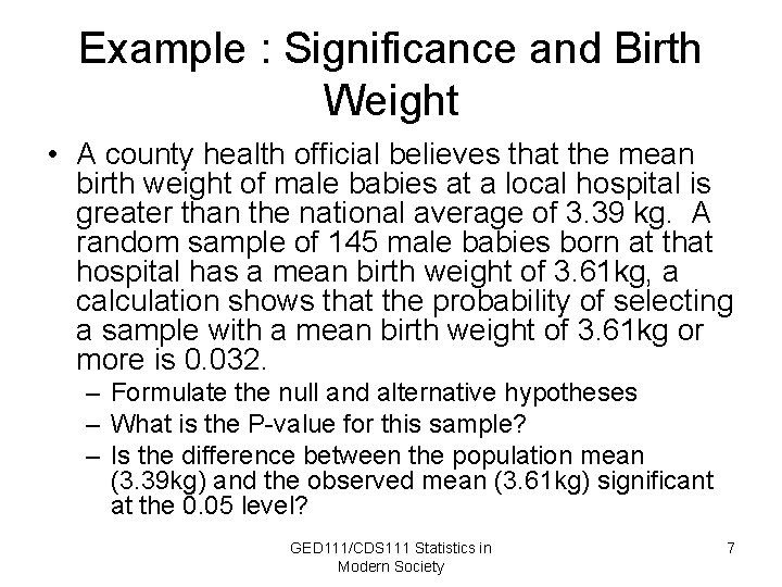 Example : Significance and Birth Weight • A county health official believes that the