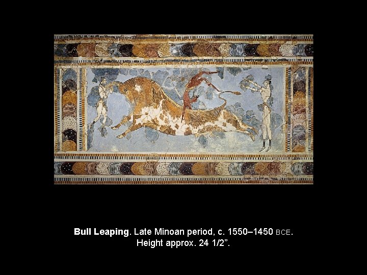 Bull Leaping. Late Minoan period, c. 1550– 1450 BCE. Height approx. 24 1/2”. 