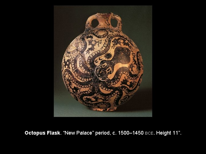 Octopus Flask. “New Palace” period, c. 1500– 1450 BCE. Height 11”. 