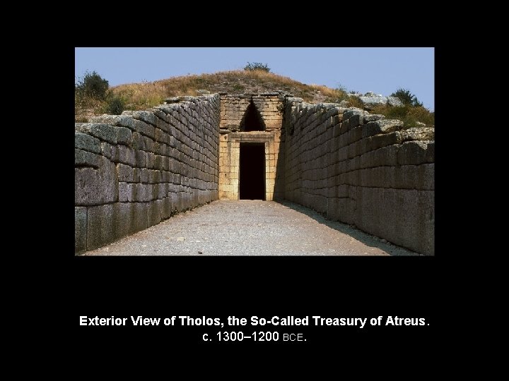 Exterior View of Tholos, the So-Called Treasury of Atreus. c. 1300– 1200 BCE. 