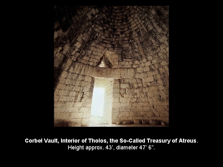 Corbel Vault, Interior of Tholos, the So-Called Treasury of Atreus. Height approx. 43’, diameter