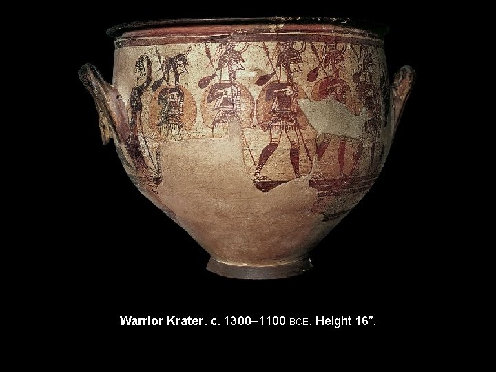 Warrior Krater. c. 1300– 1100 BCE. Height 16”. 