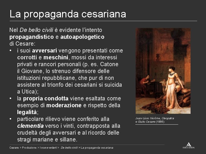 La propaganda cesariana Nel De bello civili è evidente l’intento propagandistico e autoapologetico di