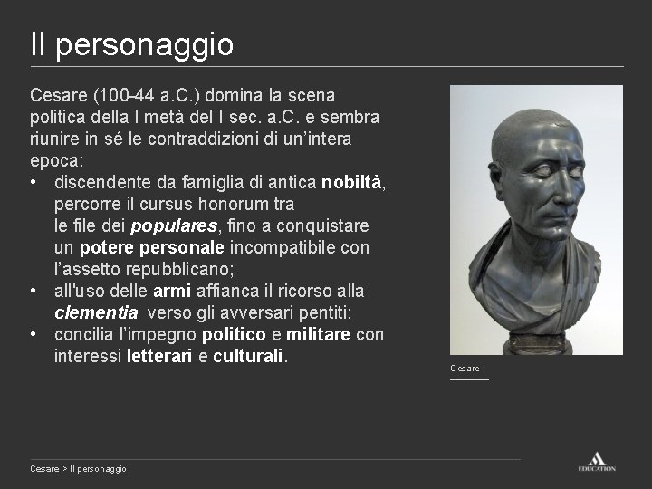 Il personaggio Cesare (100 -44 a. C. ) domina la scena politica della I