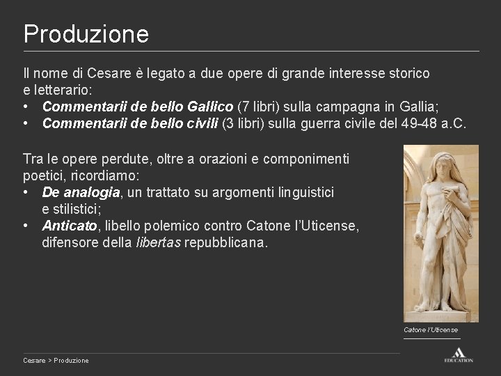 Produzione Il nome di Cesare è legato a due opere di grande interesse storico