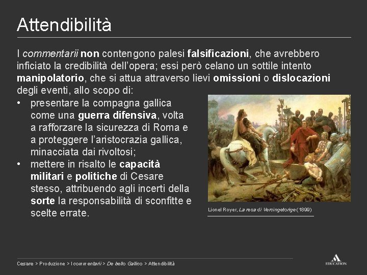 Attendibilità I commentarii non contengono palesi falsificazioni, che avrebbero inficiato la credibilità dell’opera; essi