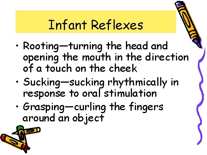 Infant Reflexes • Rooting—turning the head and opening the mouth in the direction of