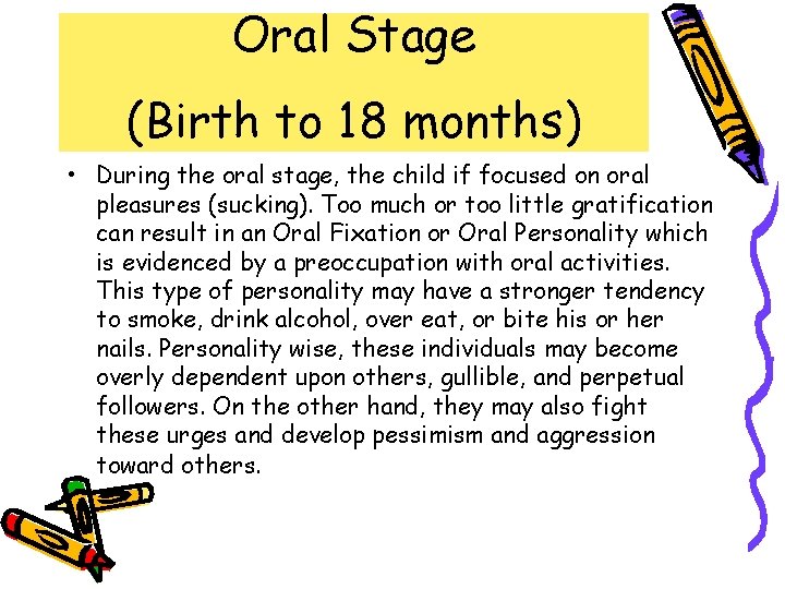 Oral Stage (Birth to 18 months) • During the oral stage, the child if