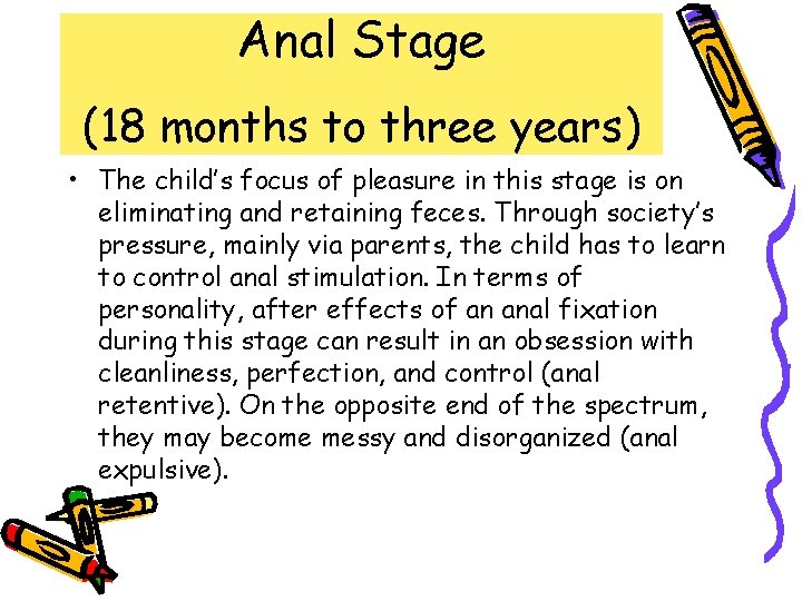 Anal Stage (18 months to three years) • The child’s focus of pleasure in