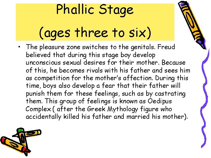 Phallic Stage (ages three to six) • The pleasure zone switches to the genitals.