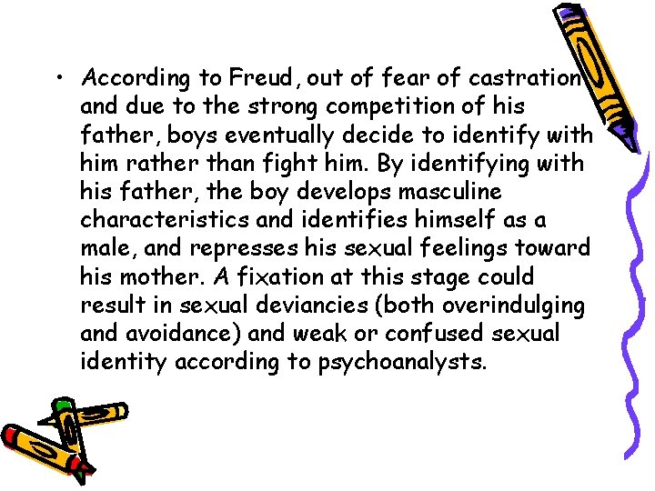  • According to Freud, out of fear of castration and due to the