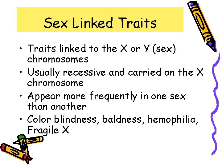 Sex Linked Traits • Traits linked to the X or Y (sex) chromosomes •