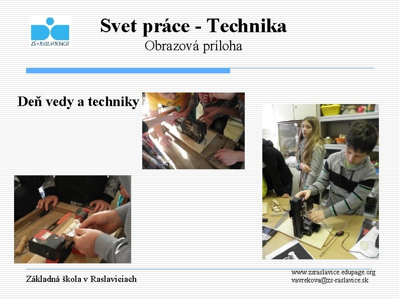 Svet práce - Technika Obrazová príloha Deň vedy a techniky Základná škola v Raslaviciach