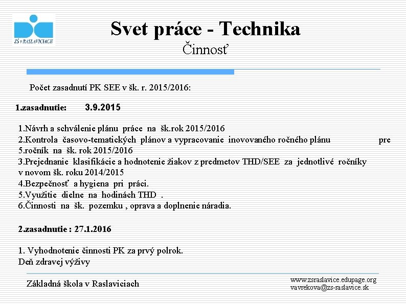 Svet práce - Technika Činnosť Počet zasadnutí PK SEE v šk. r. 2015/2016: 1.