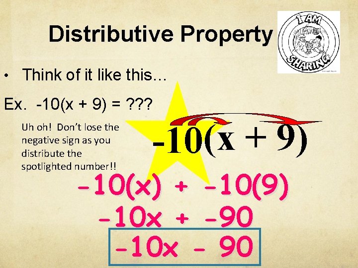 Distributive Property • Think of it like this… Ex. -10(x + 9) = ?