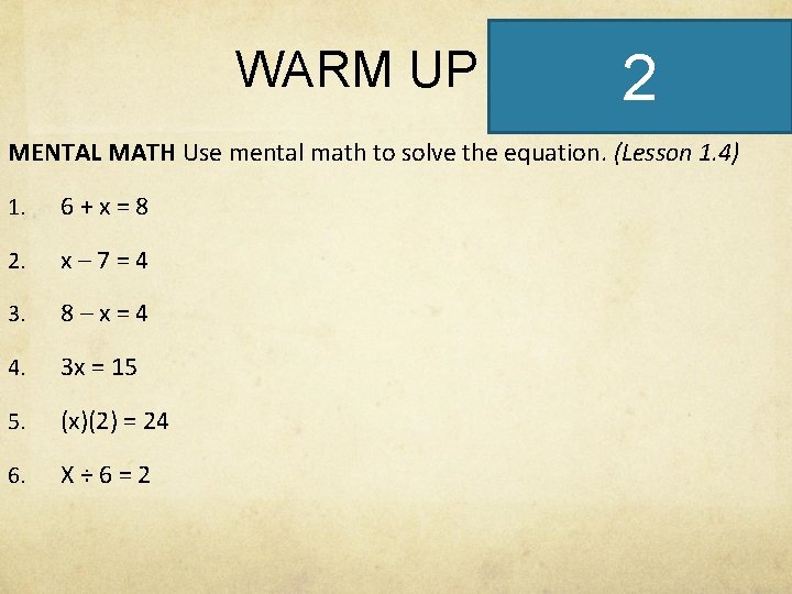 WARM UP 2 MENTAL MATH Use mental math to solve the equation. (Lesson 1.