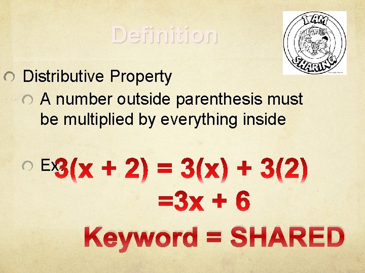 Definition Distributive Property A number outside parenthesis must be multiplied by everything inside Ex.