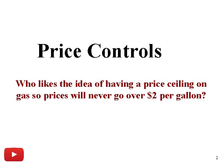 Price Controls Who likes the idea of having a price ceiling on gas so