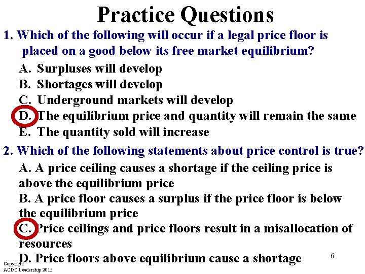 Practice Questions 1. Which of the following will occur if a legal price floor