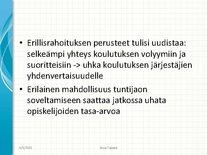  • Erillisrahoituksen perusteet tulisi uudistaa: selkeämpi yhteys koulutuksen volyymiin ja suoritteisiin -> uhka