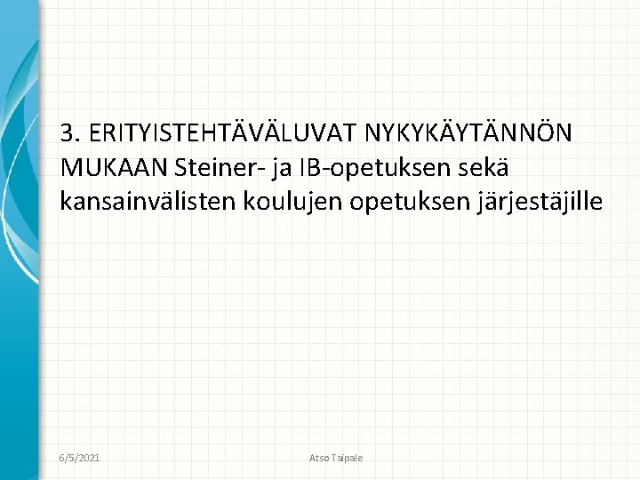 3. ERITYISTEHTÄVÄLUVAT NYKYKÄYTÄNNÖN MUKAAN Steiner- ja IB-opetuksen sekä kansainvälisten koulujen opetuksen järjestäjille 6/5/2021 Atso