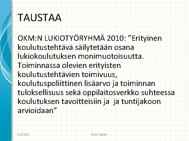 TAUSTAA OKM: N LUKIOTYÖRYHMÄ 2010: ”Erityinen koulutustehtävä säilytetään osana lukiokoulutuksen monimuotoisuutta. Toiminnassa olevien erityisten