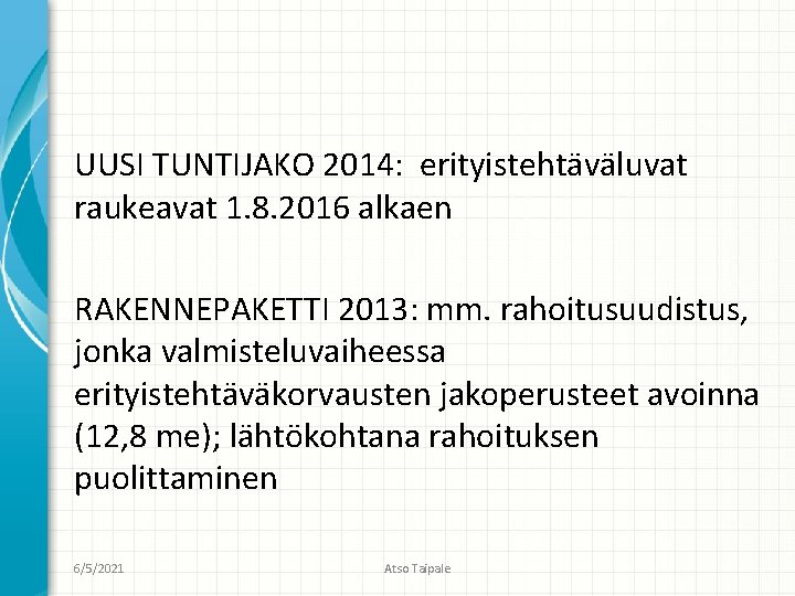 UUSI TUNTIJAKO 2014: erityistehtäväluvat raukeavat 1. 8. 2016 alkaen RAKENNEPAKETTI 2013: mm. rahoitusuudistus, jonka