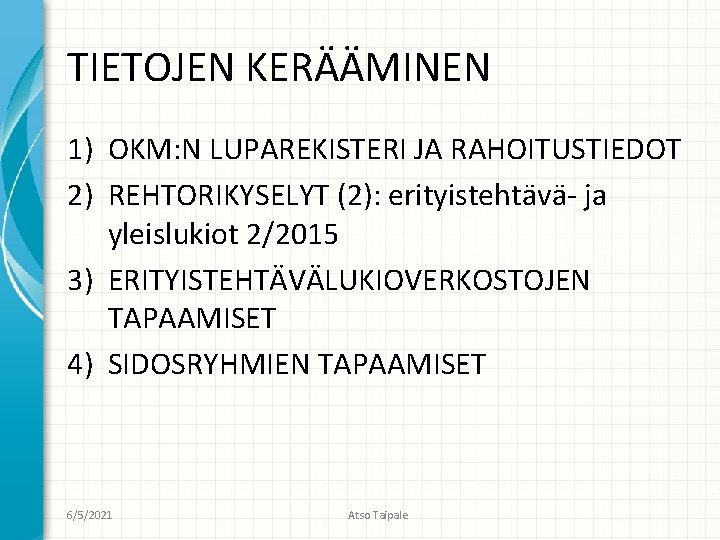 TIETOJEN KERÄÄMINEN 1) OKM: N LUPAREKISTERI JA RAHOITUSTIEDOT 2) REHTORIKYSELYT (2): erityistehtävä- ja yleislukiot