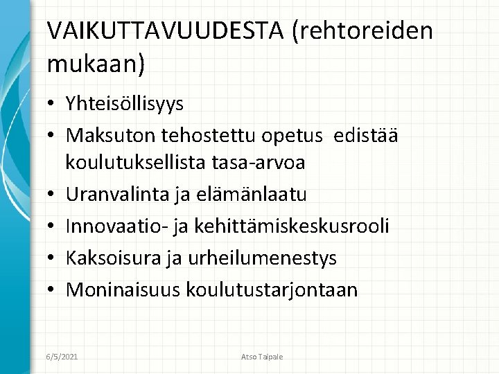 VAIKUTTAVUUDESTA (rehtoreiden mukaan) • Yhteisöllisyys • Maksuton tehostettu opetus edistää koulutuksellista tasa-arvoa • Uranvalinta