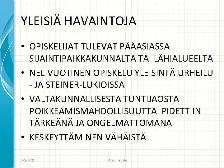 YLEISIÄ HAVAINTOJA • OPISKELIJAT TULEVAT PÄÄASIASSA SIJAINTIPAIKKAKUNNALTA TAI LÄHIALUEELTA • NELIVUOTINEN OPISKELU YLEISINTÄ URHEILU