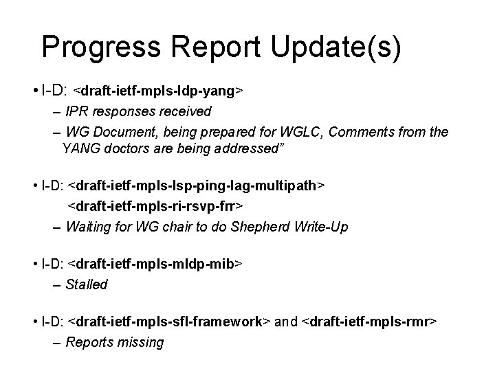 Progress Report Update(s) • I-D: <draft-ietf-mpls-ldp-yang> – IPR responses received – WG Document, being