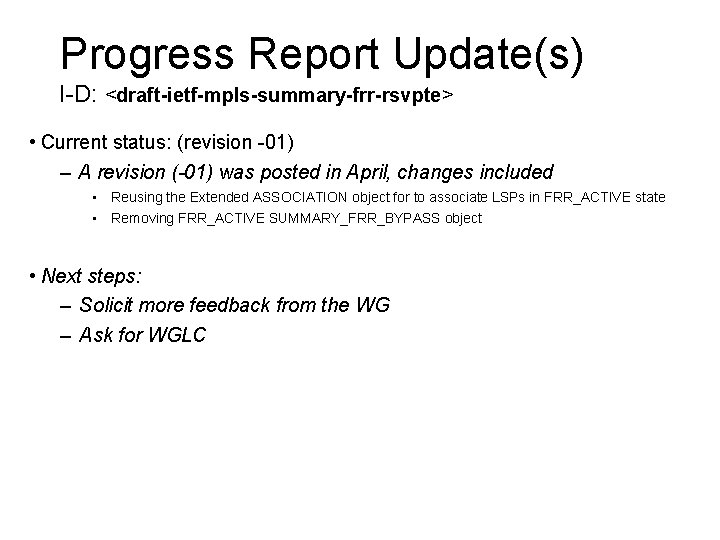 Progress Report Update(s) I-D: <draft-ietf-mpls-summary-frr-rsvpte> • Current status: (revision -01) – A revision (-01)