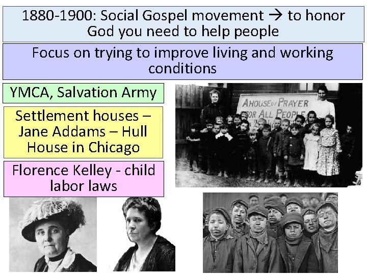 1880 -1900: Social Gospel movement to honor God you need to help people Focus