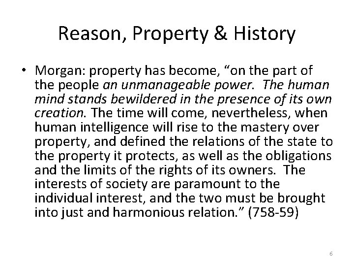 Reason, Property & History • Morgan: property has become, “on the part of the